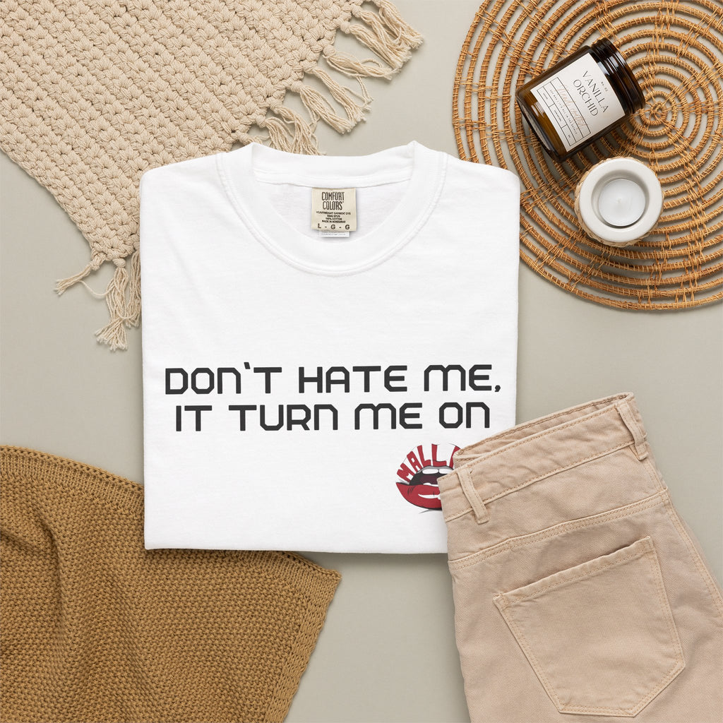 Dont hate me, it turn me on. Unisex Tshirt