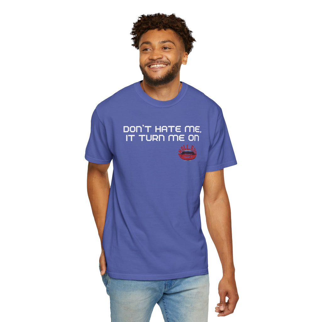 Dont hate me, it turn me on. Unisex Tshirt