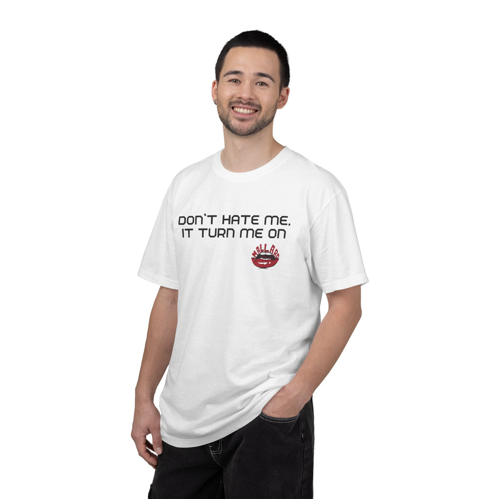 Dont hate me, it turn me on. Unisex Tshirt