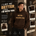 I Like Me Better When I'm With You Cozy Hoodie ClassyVastra