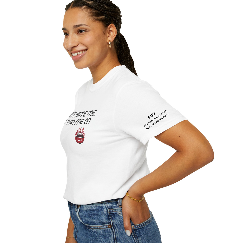Dont hate me, it turn me on. Unisex Tshirt
